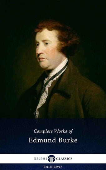 Delphi Complete Works of Edmund Burke (Illustrated) Burke Edmund