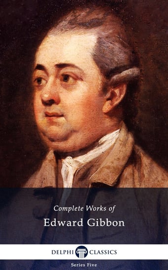 Delphi Complete Works of Edward Gibbon (Illustrated) Edward Gibbon