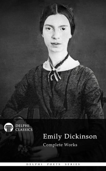Delphi Complete Works of Emily Dickinson (Illustrated) Emily Dickinson