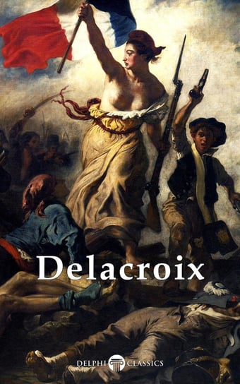 Delphi Complete Works of Eugene Delacroix (Illustrated) Eugene Delacroix, Russell Peter