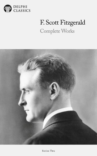Delphi Complete Works of F. Scott Fitzgerald (Illustrated) Fitzgerald Scott F.
