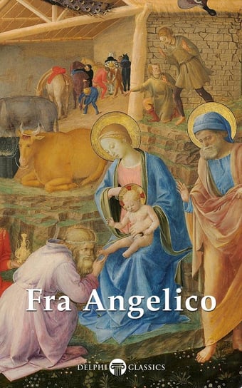 Delphi Complete Works of Fra Angelico (Illustrated) Fra Angelico