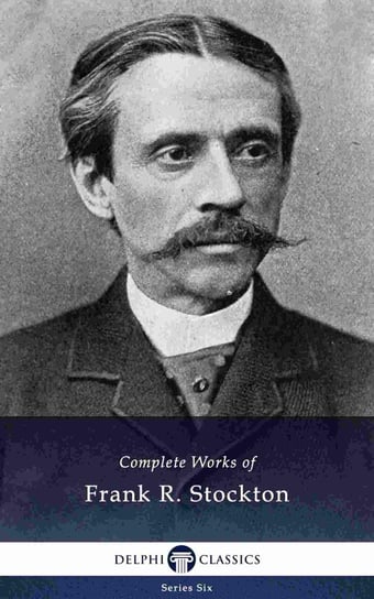 Delphi Complete Works of Frank R. Stockton (Illustrated) - ebook epub Frank Richard Stockton