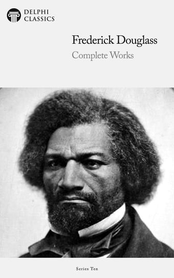 Delphi Complete Works of Frederick Douglass Douglass Frederick