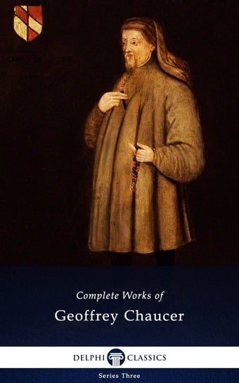 Delphi Complete Works of Geoffrey Chaucer (Illustrated) Chaucer Geoffrey