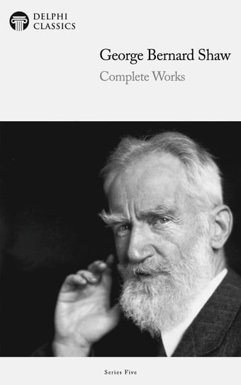 Delphi Complete Works of George Bernard Shaw (Illustrated) Shaw George Bernard