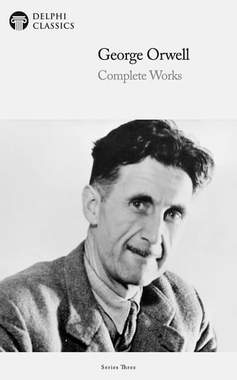 Delphi Complete Works of George Orwell (Illustrated) Orwell George