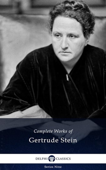 Delphi Complete Works of Gertrude Stein (Illustrated) Gertrude Stein
