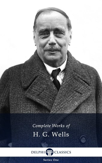 Delphi Complete Works of H. G. Wells (Illustrated) Wells Herbert George