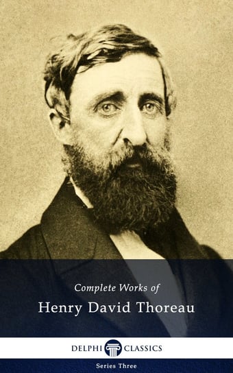 Delphi Complete Works of Henry David Thoreau (Illustrated) Thoreau Henry David