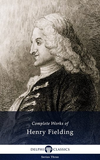 Delphi Complete Works of Henry Fielding (Illustrated) Henry Fielding