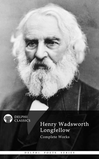 Delphi Complete Works of Henry Wadsworth Longfellow (Illustrated) Longfellow Henry Wadsworth