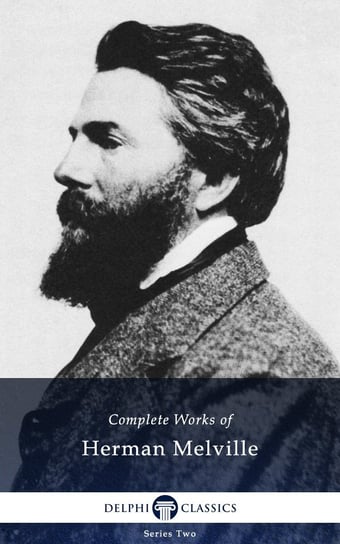 Delphi Complete Works of Herman Melville (Illustrated) Melville Herman