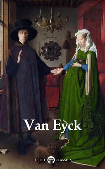 Delphi Complete Works of Jan van Eyck (Illustrated) Jan van Eyck