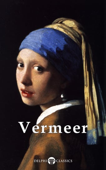Delphi Complete Works of Johannes Vermeer  (Illustrated) Vermeer Johannes