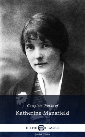 Delphi Complete Works of Katherine Mansfield (Illustrated) - ebook epub Mansfield Katherine