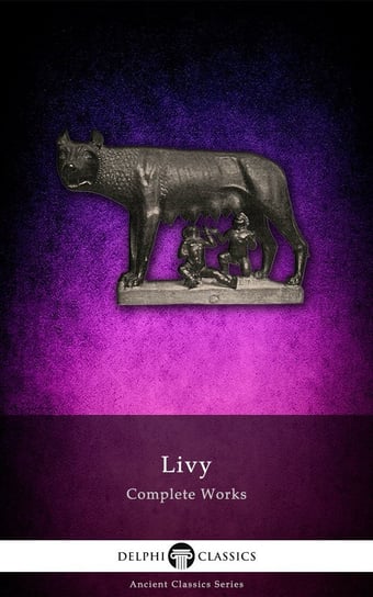 Delphi Complete Works of Livy (Illustrated) Tytus Liwiusz