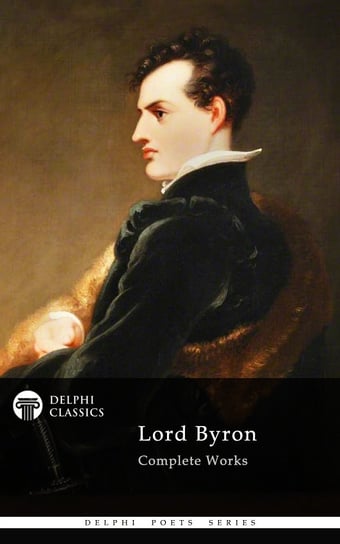Delphi Complete Works of Lord Byron (Illustrated) Lord Byron