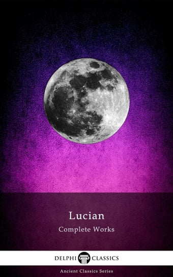 Delphi Complete Works of Lucian (Illustrated) Lucian Samosata