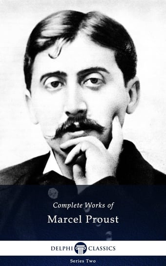 Delphi Complete Works of Marcel Proust (Illustrated) Proust Marcel