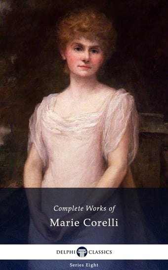 Delphi Complete Works of Marie Corelli (Illustrated) Corelli Marie