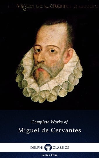 Delphi Complete Works of Miguel de Cervantes (Illustrated) De Cervantes Miguel