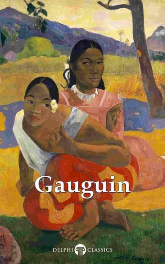 Delphi Complete Works of Paul Gauguin (Illustrated) Paul Gauguin, Russell Peter