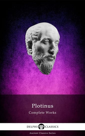 Delphi Complete Works of Plotinus - Complete Enneads (Illustrated) Plotyn