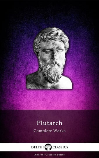 Delphi Complete Works of Plutarch (Illustrated) Plutarch