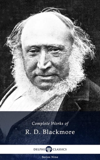 Delphi Complete Works of R. D. Blackmore (Illustrated) Blackmore R. D.