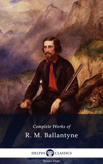 Delphi Complete Works of R. M. Ballantyne (Illustrated) Ballantyne Robert Michael