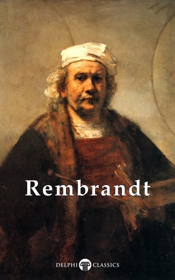 Delphi Complete Works of Rembrandt van Rijn (Illustrated) van Rijn Rembrandt