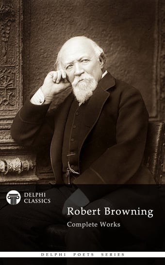 Delphi Complete Works of Robert Browning (Illustrated) Robert Browning