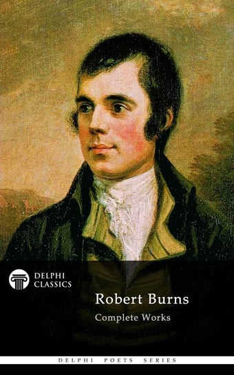Delphi Complete Works of Robert Burns (Illustrated) Robert Burns