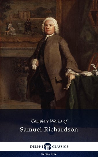 Delphi Complete Works of Samuel Richardson (Illustrated) Richardson Samuel