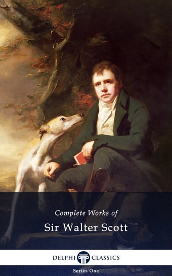 Delphi Complete Works of Sir Walter Scott (Illustrated) Scott Sir Walter