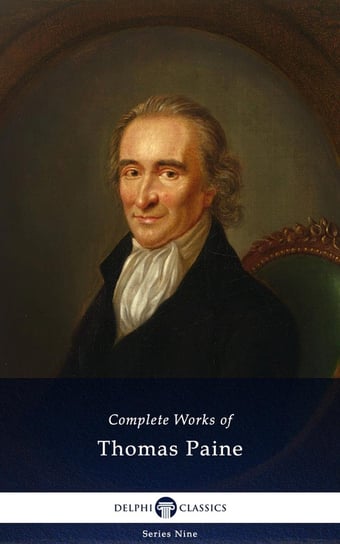 Delphi Complete Works of Thomas Paine (Illustrated) Paine Thomas
