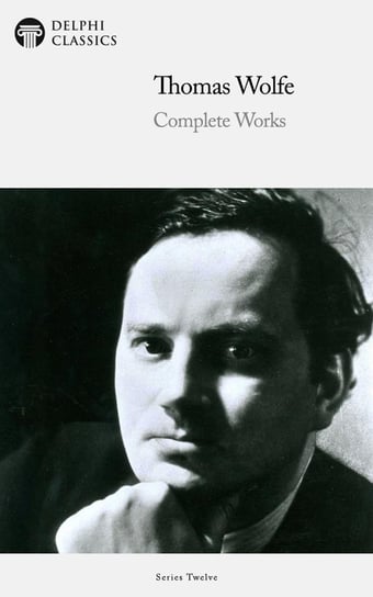 Delphi Complete Works of Thomas Wolfe (Illustrated) Thomas Wolfe