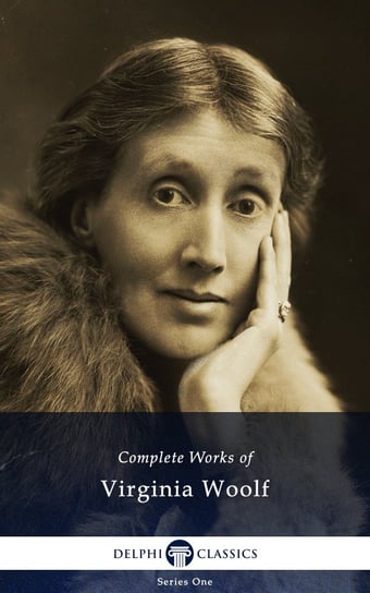 Delphi Complete Works of Virginia Woolf (Illustrated) Virginia Woolf