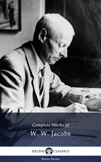 Delphi Complete Works of W. W. Jacobs (Illustrated) Jacobs W. W.