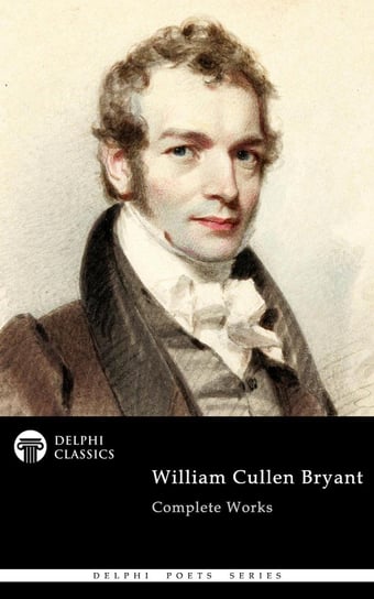 Delphi Complete Works of William Cullen Bryant Bryant William Cullen