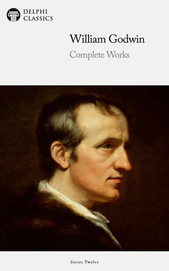 Delphi Complete Works of William Godwin Godwin William