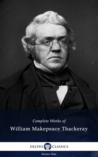 Delphi Complete Works of William Makepeace Thackeray (Illustrated) Thackeray William Makepeace