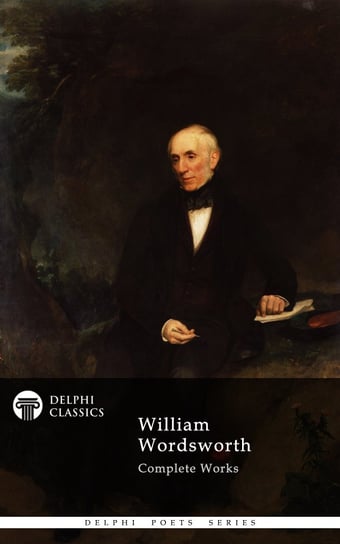 Delphi Complete Works of William Wordsworth (Illustrated) William Wordsworth