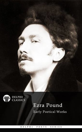 Delphi Poetical Works of Ezra Pound Pound Ezra