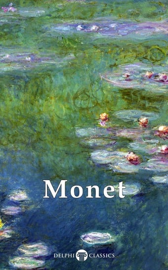 Delphi Works of Claude Monet  (Illustrated) Monet Claude