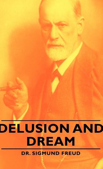 Delusion and Dream Freud Sigmund