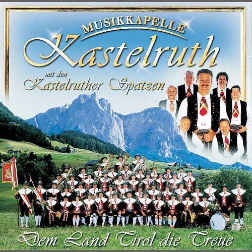 Dem Land Tirol Die Treue Musikkapelle Kastelruth