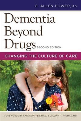 Dementia Beyond Drugs: Changing the Culture of Care Power Allen G.