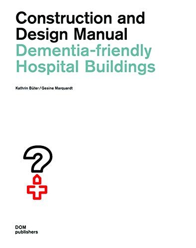 Dementia-friendly Hospital Buildings. Construction and Design Manual Kathrin Buter, Gesine Marquardt